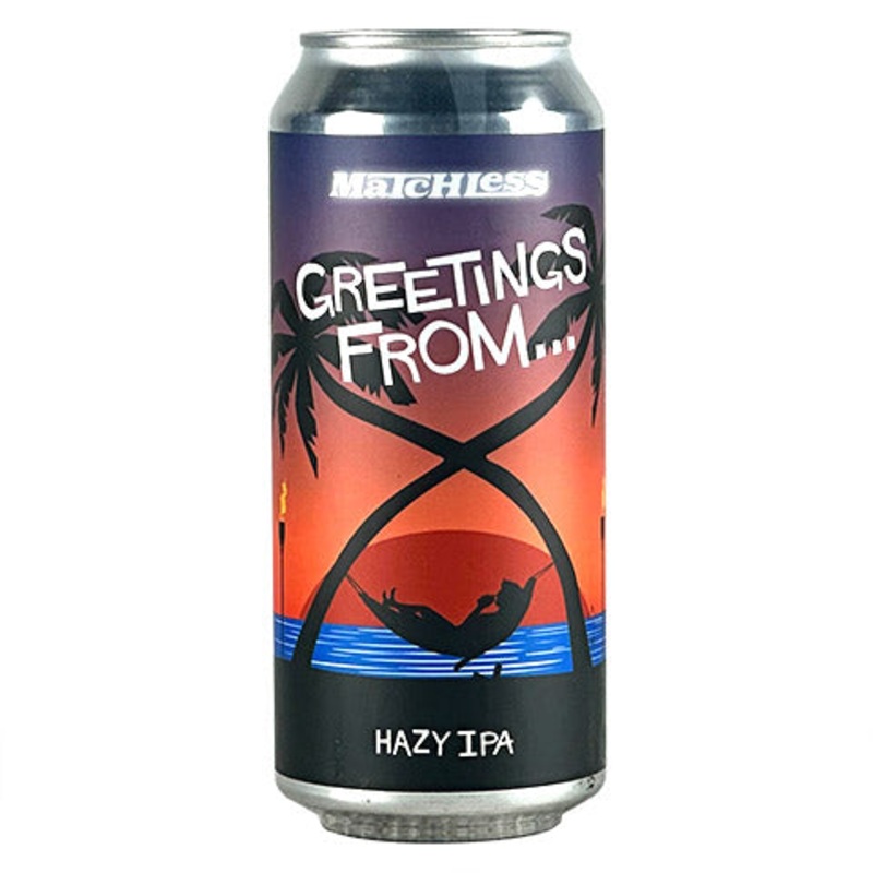 Matchless Greetings From... Hazy IPA 16OZ SINGLE CAN