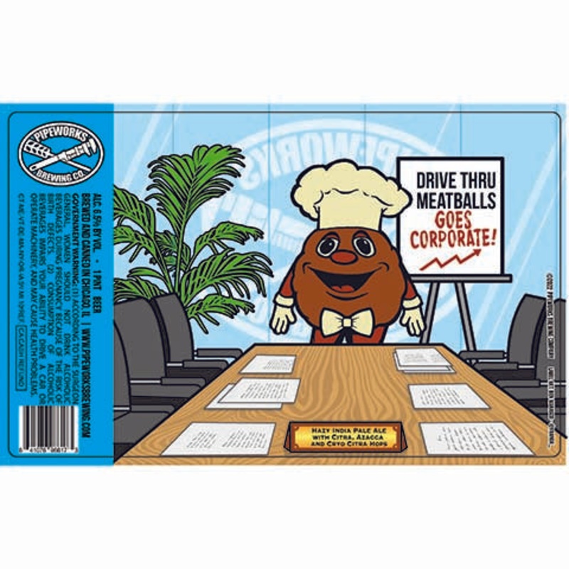 Pipeworks Drive Thru Meatball Goes Corporate Hazy India Pale Ale 16OZ SINGLE CAN